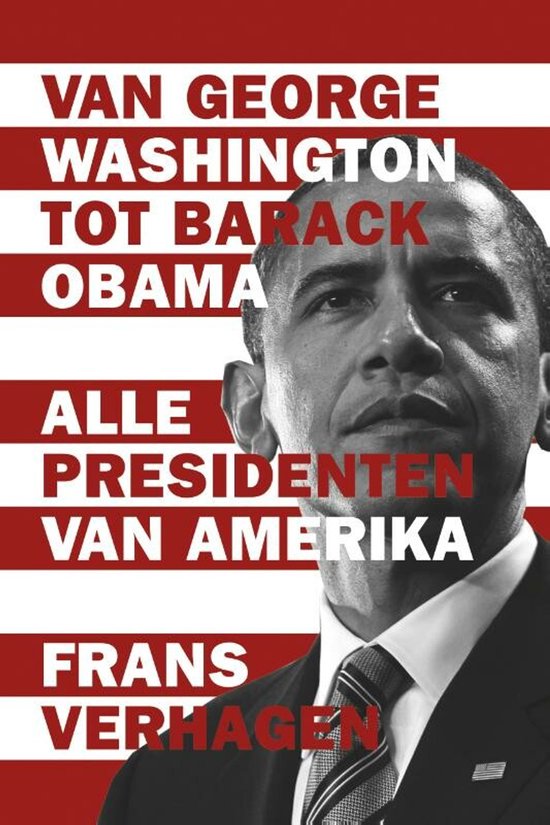 Barack Obama op een achtergrond met rode en witte strepen. Tekst: Van George Washington tot Barack Obama, Alle presidenten van Amerika, Frans Verhage.