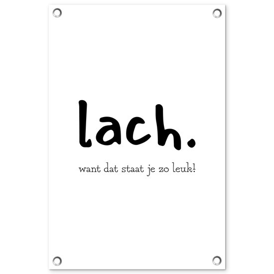 Tuinposter 40x60 cm - Tuindecoratie Quotes - Lach want dat staat je zo leuk - Spreuken - Poster voor in de tuin - Buiten decoratie - Schutting tuinschilderij - Tuindoek muurdecoratie - Wanddecoratie balkondoek