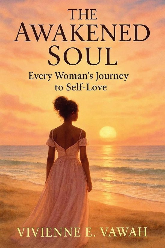 The Awakened Soul Series 1 - The Awakened Soul, Every Woman’s Journey to Self-Love