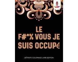 Le F #* % Vous Je Suis Occupé