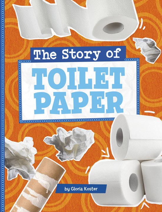 Stories of Everyday Things-The Story of Toilet Paper