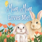 Mom Mom- Mom-Mom Loves Me!