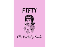 Fifty, Oh Fuckity Fuck