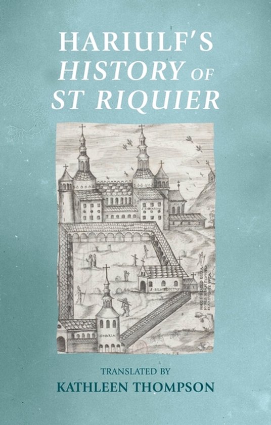 Manchester Medieval Sources- Hariulf’S History of St Riqui ... - cover