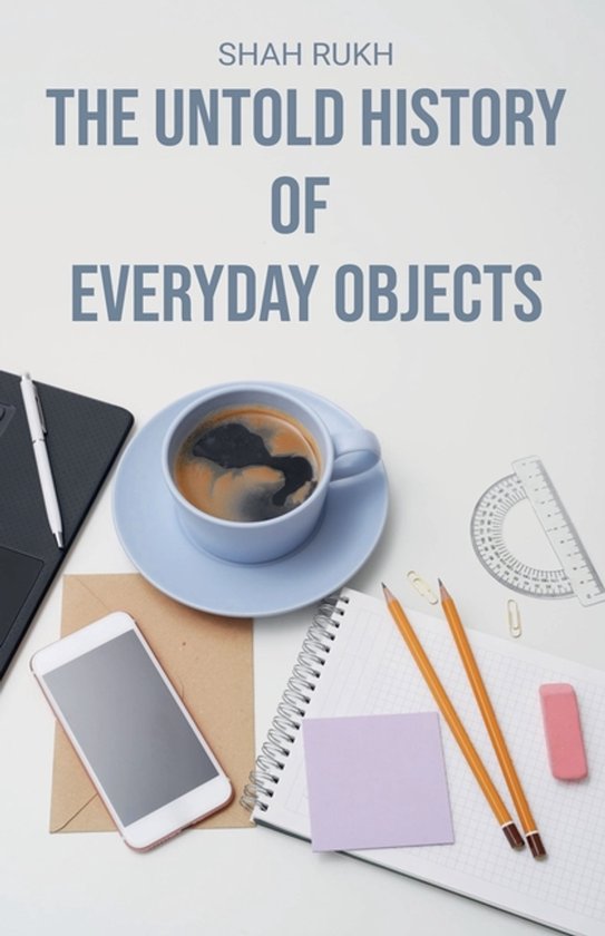 The Untold History of Everyday Objects - cover