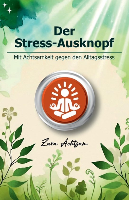 Zara Achtsams Ratgeberbuchserie-Der Stress-Ausknopf - cover