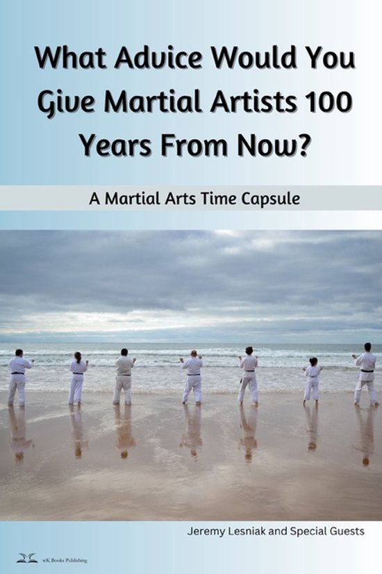 What Advice Would You Give Martial Artists 100 Years From No ... - cover