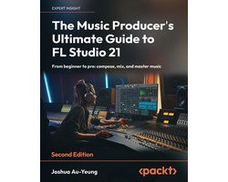Omslag van The Music Producer's Ultimate Guide to FL Studio 21 - Second Edition: From beginner to pro: compose, mix, and master music