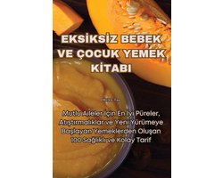 Eksİksİz Bebek Ve Çocuk Yemek Kİtabi