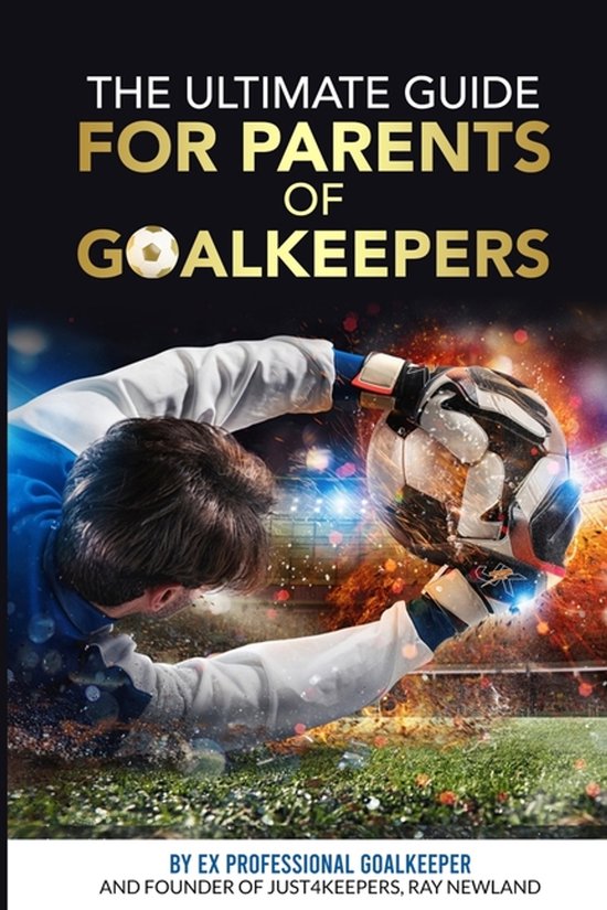 The Ultimate Guide For Parents Of Goalkeepers - cover