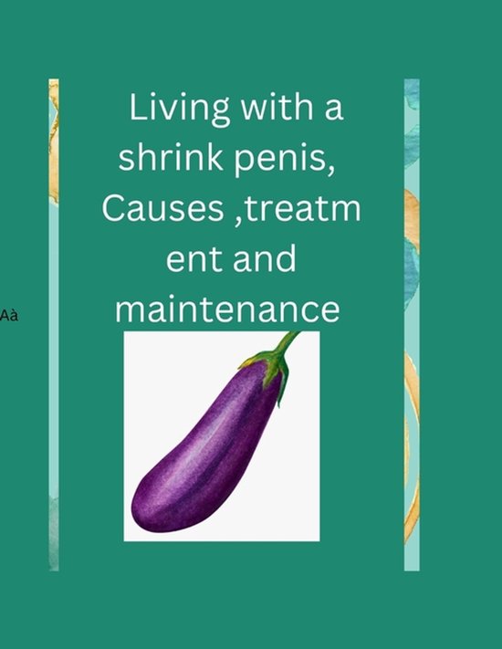 Living with a shrink penis, Causes , treatment and maintenan ... - cover