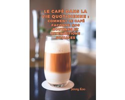 Coffee Mastery: From Basics How to to Become a Barista Master-Le Café dans la Vie Quotidienne