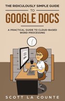 The Ridiculously Simple Guide to Google Docs
