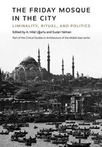 Critical Studies in Architecture of the Middle East 6 - The Friday Mosque in the City