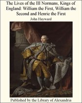 The Lives of the III Normans, Kings of England: William the First, William the Second and Henrie the First