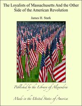 The Loyalists of Massachusetts And the Other Side of the American Revolution