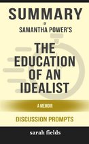 Summary of Samantha Power's The Education of an Idealist: A Memoir: Discussion prompts