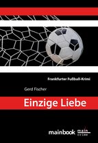 Frankfurt-Krimis 8 - Einzige Liebe: Frankfurter Fußball-Krimi