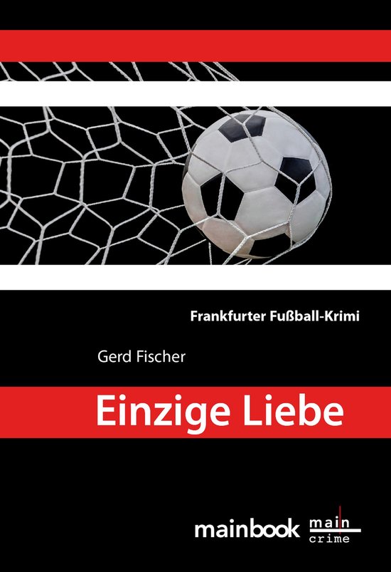 Frankfurt-Krimis 8 - Einzige Liebe: Frankfurter Fußball-Kri ... - cover