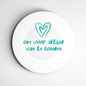 Om voor altijd van te houden op een muurcirkel | Wanddecoratie (slaapkamer / kinderkamer) - 60x60cm