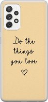 Samsung Galaxy A52 hoesje siliconen - Do the things you love - Soft Case Telefoonhoesje - Tekst - Geel