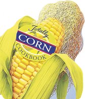 Totally Cookbooks Series - Totally Corn Cookbook