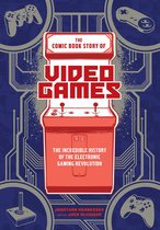 Comic Book Story of - The Comic Book Story of Video Games