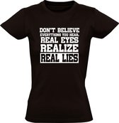 Real Eyes, realize, real lies Dames t-shirt | machine head  | liegen | leugens | dont believe | everything | you hear | kado | Zwart