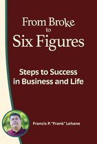 From Broke to Six Figures: Steps to Success in Business and Life