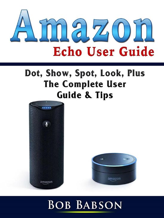 Amazon Echo User Guide (ebook), Bob Babson 9780359746415 Boeken bol