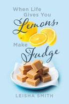 When Life Gives You Lemons, Make Fudge