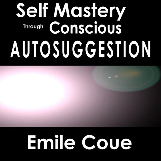 Self Mastery Through Conscious Autosuggestion - cover