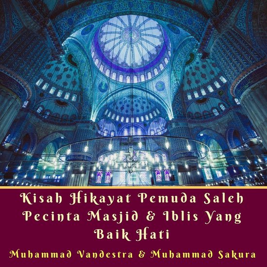 Kisah Hikayat Pemuda Saleh Pecinta Masjid & Iblis yang Baik  ... - cover