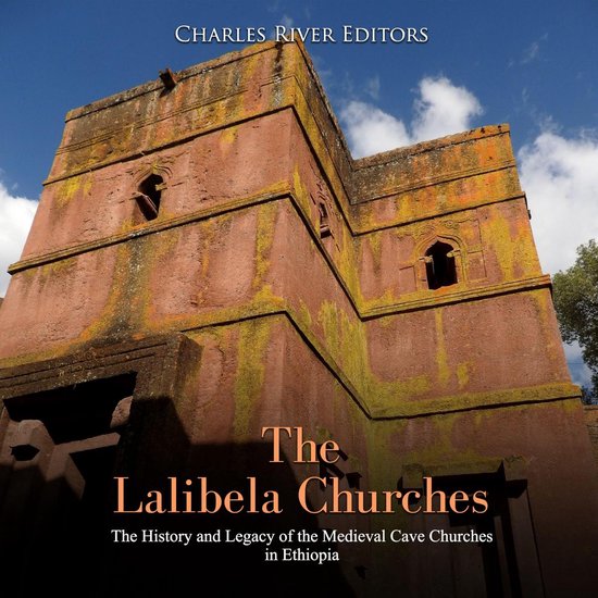 Lalibela Churches, The: The History and Legacy of the Mediev ... - cover