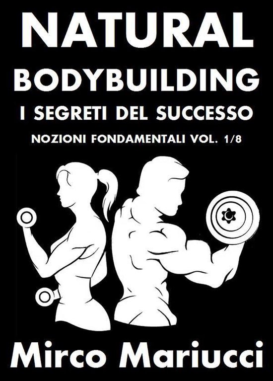 Natural Bodybuilding. I Segreti del Successo. Nozioni Fondam ... - cover