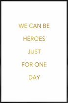 JUNIQE - Poster met kunststof lijst We Can Be Heroes gouden -20x30