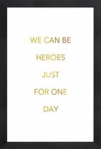 JUNIQE - Poster met houten lijst We Can Be Heroes gouden -20x30 /Goud