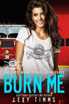 The Fire Inside Series 3 - Burn Me