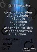 Philosophie Digital - Beschreibung Abhandlung über die Methode, richtig zu denken und Wahrheit in den Wissenschaften zu suchen.