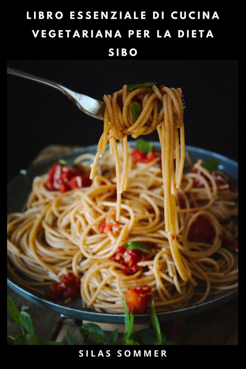 ESSENZIALE DI CUCINA VEGETARIANA PER LA DIETA SIBO: Piatti nutrienti con ingredienti low-FODMAP, menù settimanali e istruzioni di cottura facili da seguire