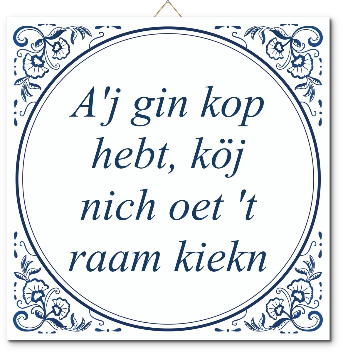 De Tegeltjesfabriek Tegeltje: A'j gin kop hebt, köj nich oet 't raam kiekn (met standaard) wit en blauw