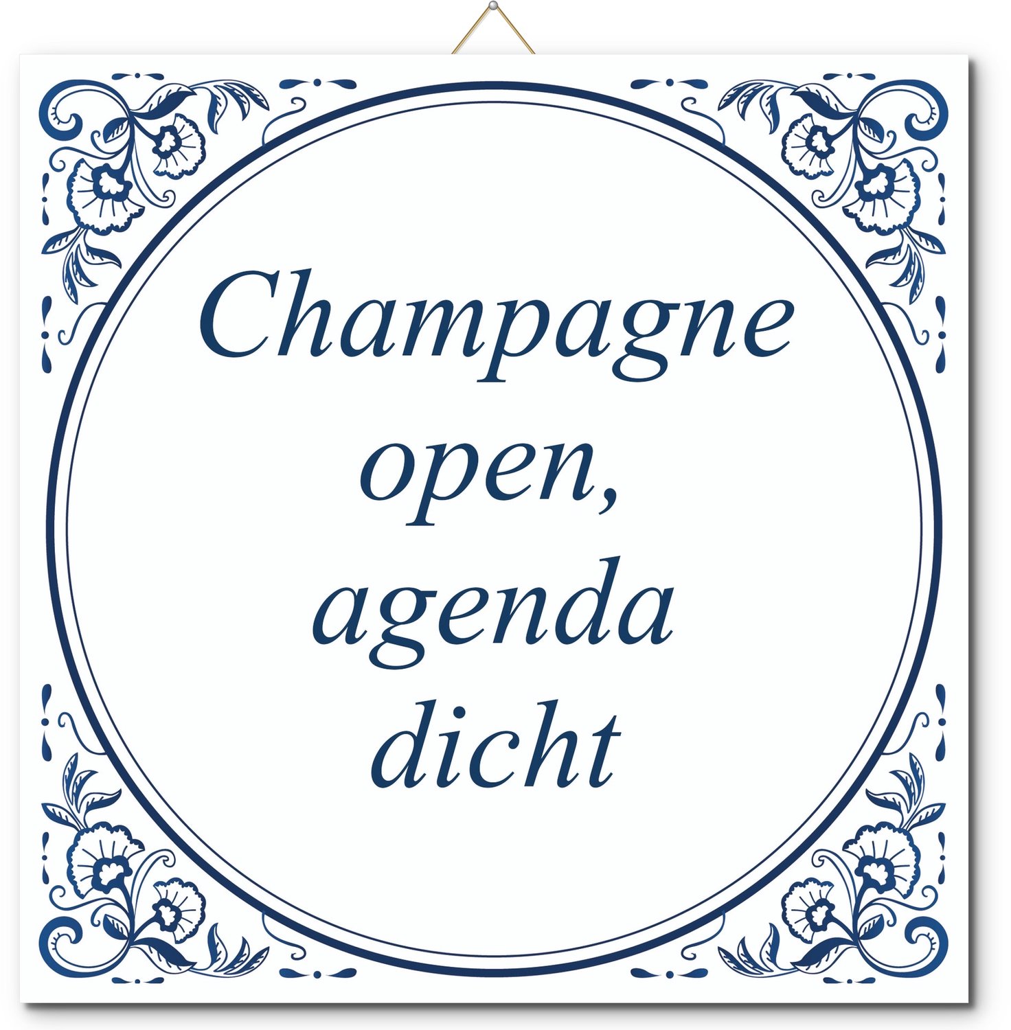 De Tegeltjesfabriek Tegeltje: Champagne open, agenda dicht (met hangertje) wit en blauw