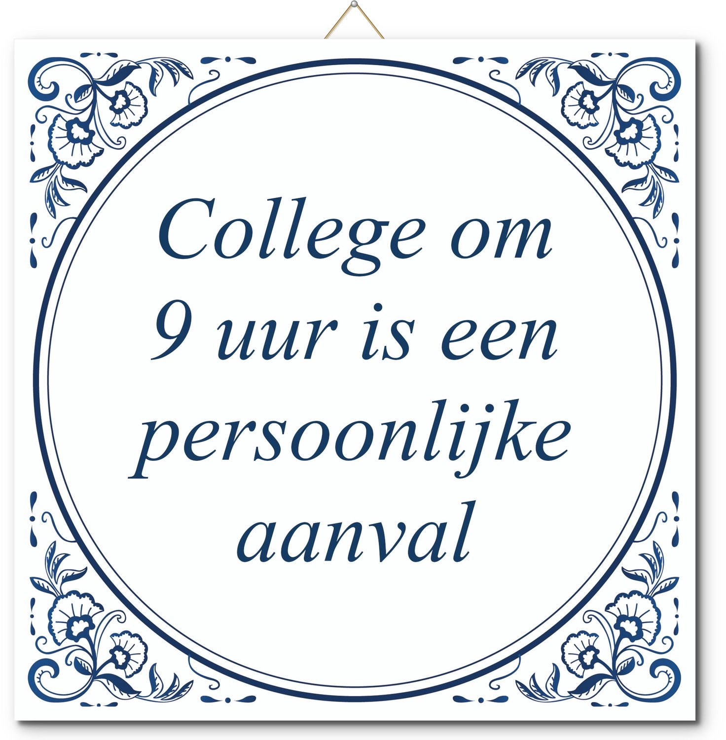 De Tegeltjesfabriek Tegeltje: College om 9 uur is een persoonlijke aanval (met hangertje) wit en blauw