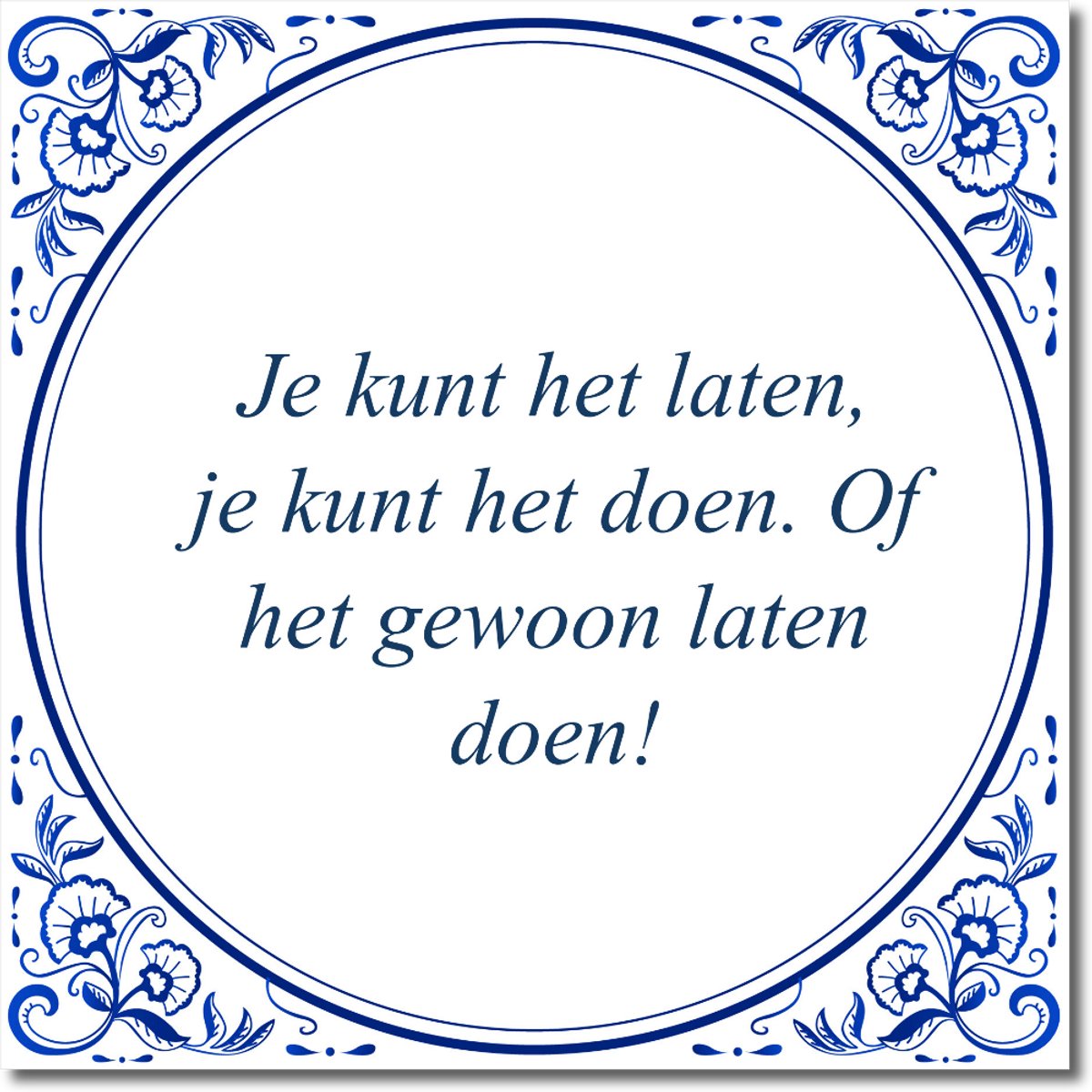 Tegeltje: Je kunt het laten, je kunt het doen. Of het gewoon laten doen! (met hangertje)