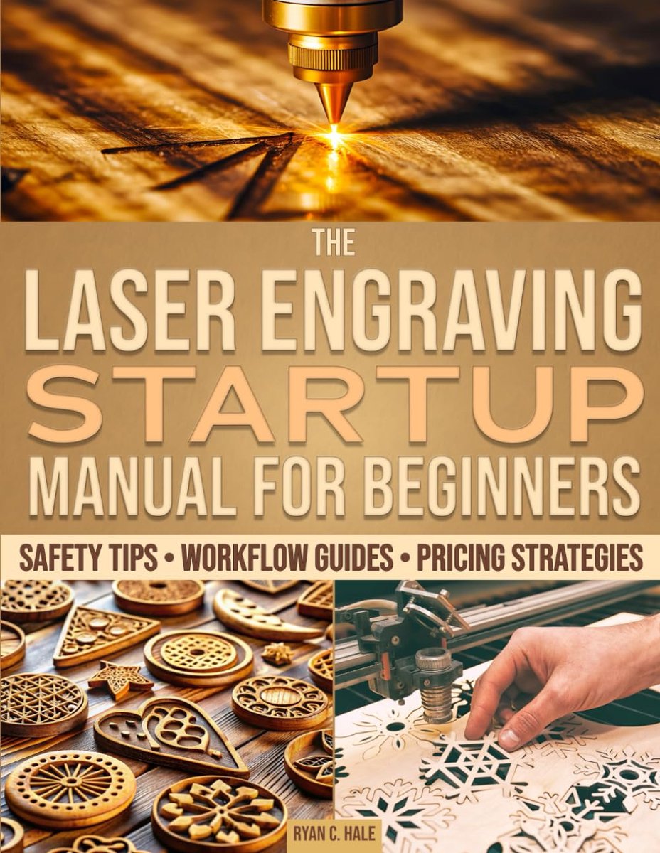The Laser Engraving Startup Manual for Beginners: A Vast Range of Setup Guides, Safety Tips, and Pricing Methods to - ShopVlot