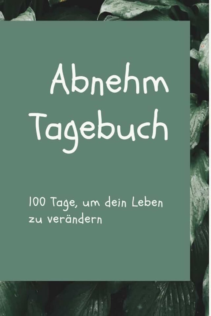 Tagebuch zum Ausfüllen für 100 Tage: Mein persönliches Abnehm-Tagebuch