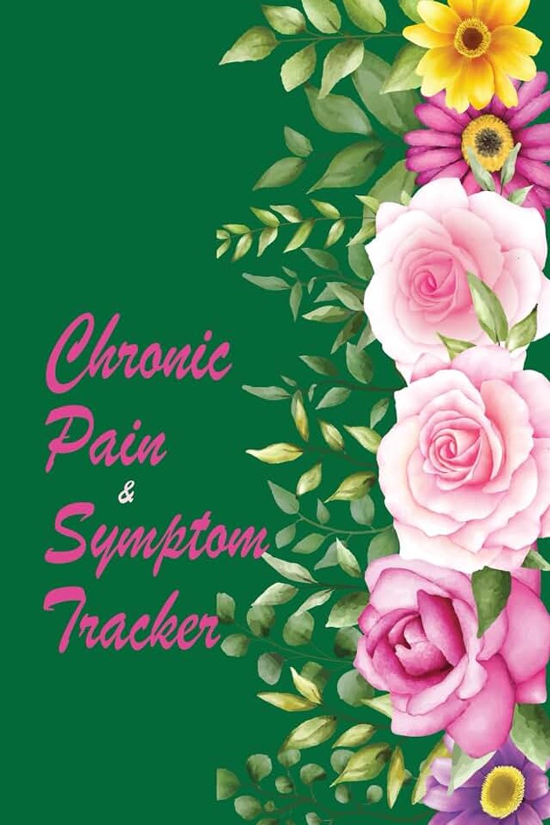 Symptom Tracker: Track and Manage Your Pain by Identifying and Eliminating Triggers With This Chronic Pain Diary and Symptom Tracker.