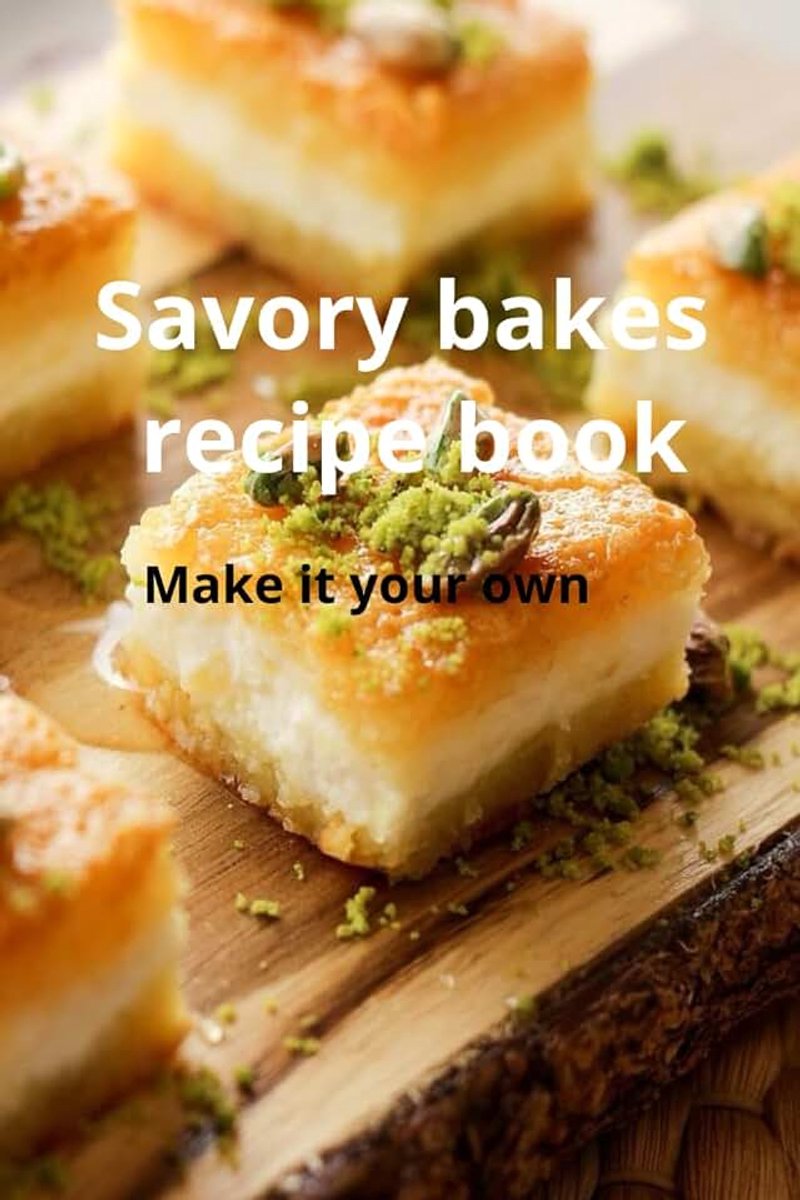 Savory Bakes Recipe Book, Savory Bakes for Every Occasion