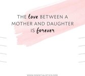 Essentialistics - Cadeauverpakking - Geschikt voor armbanden - The love between a mother and daugher is forever