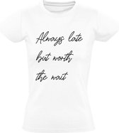 Always Late but worth the wait Dames t-shirt | te laat | verslapen | bed | kater | vakantie | Wit